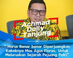 Meluruskan Sejarah Pejuang Polri, Achmad Dolly Tanjung Dukung Perjuangan Agus Flores