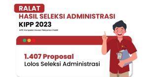 Ralat Hasil Seleksi Administrasi KIPP 2023, Sebanyak 1.407 Proposal Dinyatakan Lolos
